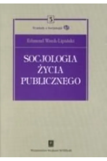 Socjologia �ycia publicznego - Edmund Wnuk-Lipi�ski