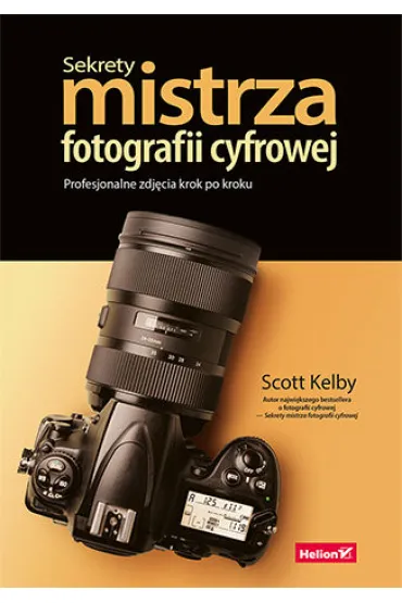 Sekrety mistrza fotografii cyfrowej. Profesjonalne zdj�cia krok po kroku - Scott Kelby