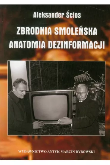 Zbrodnia Smole�ska Anatomia dezinformacji - Aleksander �cios