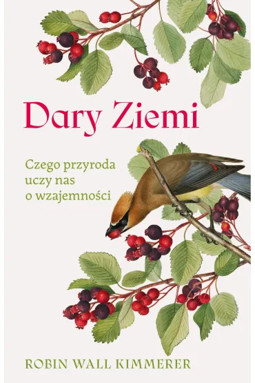 Dary Ziemi. Czego przyroda uczy nas o wzajemno�ci - Robin  Wall Kimmerer