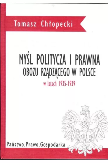 My�l polityczna i  prawna obozu rz�dz�cego w Polsce w latach 1935-1939 - Tomasz Ch�opecki