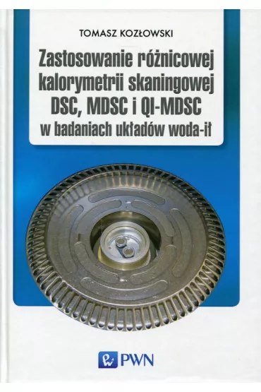 Zastosowanie r�nicowej kalorymetrii skaningowej DSC, MDSC i QI-MDSC w badaniach uk�ad�w woda-i� - Tomasz Koz�owski
