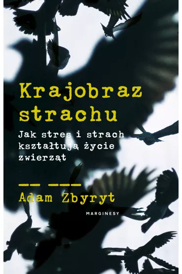 Krajobraz strachu. Jak stres i strach kszta�tuj� �ycie zwierz�t - Adam  Zbyryt
