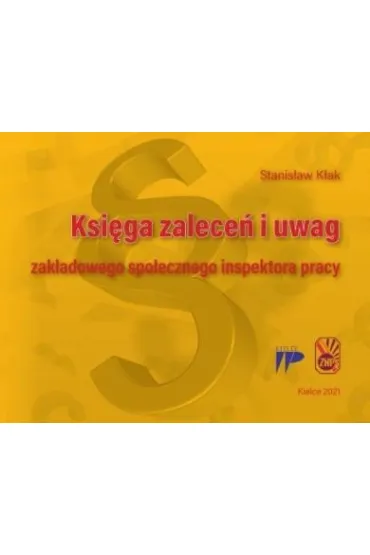 Ksi�ga zalece� i uwag zak�adowego spo�ecznego inspektora pracy - Stanis�aw K�ak
