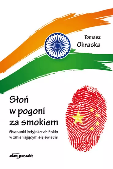 S�o� w pogoni za smokiem. Stosunki indyjsko-chi�sk - Tomasz  Okraska