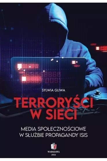 Terrory�ci w sieci. Media spo�eczno�ciowe w s�u�bie propagandy ISIS - Sylwia Gliwa