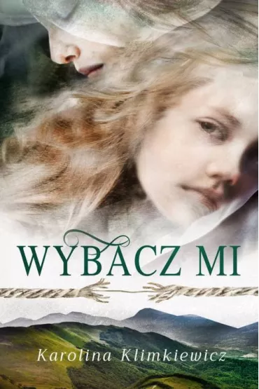 Bieszczadzka Rapsodia Tom 1. Wybacz mi - Karolina Klimkiewicz