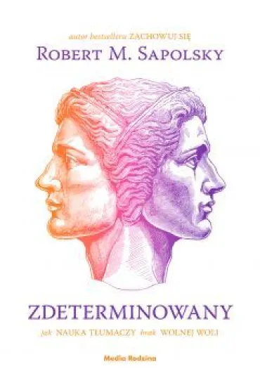 Zdeterminowany. Jak nauka t�umaczy brak wolnej woli - Robert M. Sapolsky