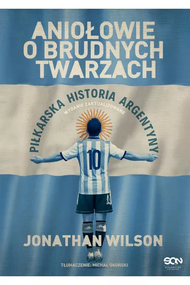 eBook Anio�owie o brudnych twarzach. Pi�karska historia Argentyny (wydanie II) mobi epub - Jonathan Wilson