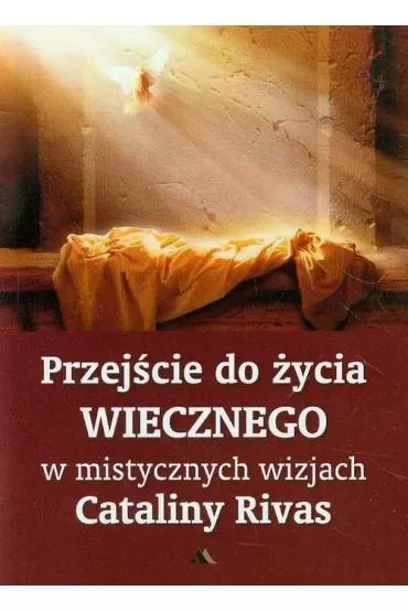 Przej�cie do �ycia wiecznego w mistycznych wizjach - Catalina Rivas