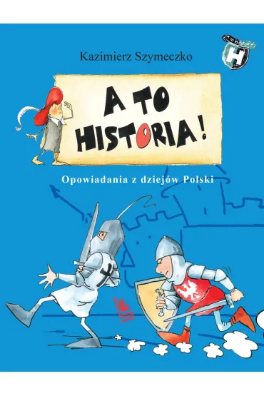 A to historia. Opowiadania z dziej�w Polski - Kazimierz Szymeczko