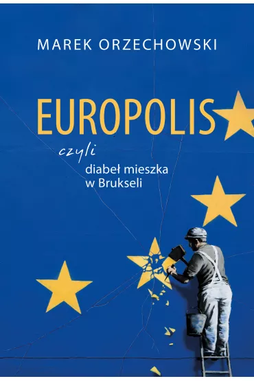 Europolis, czyli diabe� mieszka w Brukseli - Marek Orzechowski