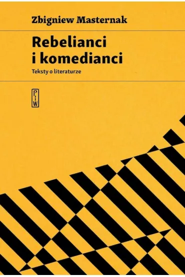 Rebelianci i komedianci. Teksty o literaturze - Zbigniew Masternak