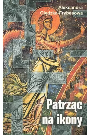 Patrz�c na ikony - Aleksandra Ol�dzka-Frybesowa