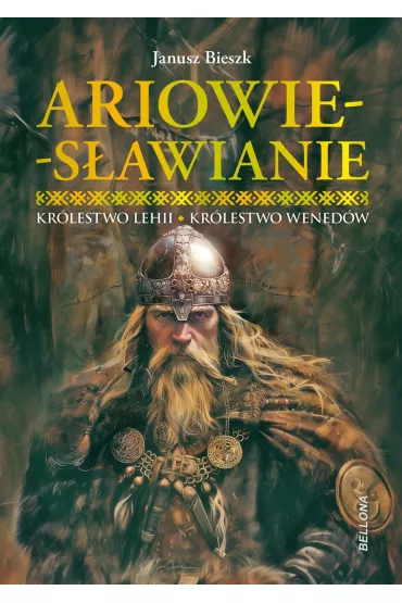 Ariowie-S�awianie. Kr�lestwo Lehii. Kr�lestwo Wened�w - Janusz Bieszk