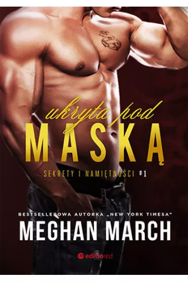 Ukryta pod mask�. Sekrety i nami�tno�ci. Tom 1 - Meghan March