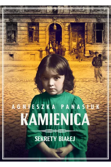 Kamienica. Sekrety Bia�ej. Tom 1 - Agnieszka Panasiuk