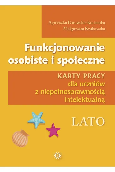 Funkcjonowanie osobiste i spo�eczne. Lato. Karty pracy dla uczni�w z niepe�nosprawno�ci� intelektualn� - Agnieszka Borowska-Kociemba, Ma�gorzata Krukowska
