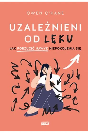 Uzale�nieni od l�ku. Jak porzuci� nawyk niepokojenia si� - Owen O'Kane
