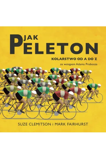 P jak Peleton. Kolarstwo od A do Z - Suze Clemitson, Mark Fairhurst