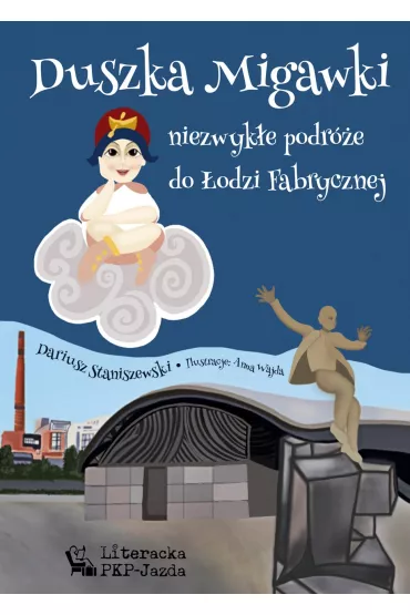 Duszka Migawki niezwyk�e podr�e do �odzi Fabrycznej - Dariusz  Staniszewski