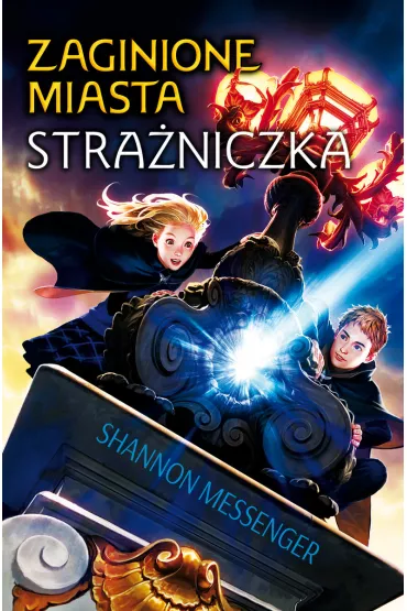 Stra�niczka. Zaginione miasta. Tom 1 - Shannon  Messenger