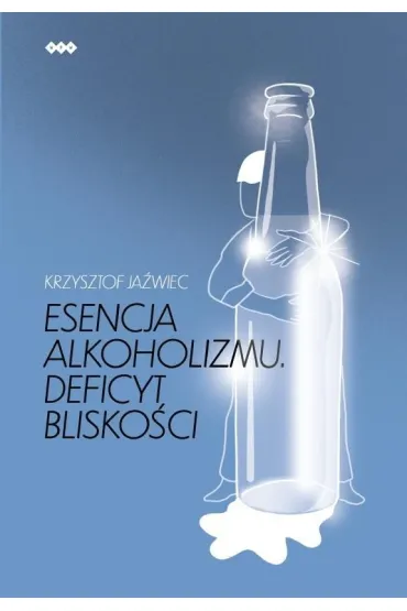 Esencja alkoholizmu. Deficyt blisko�ci w.2 - Krzysztof Ja�wiec