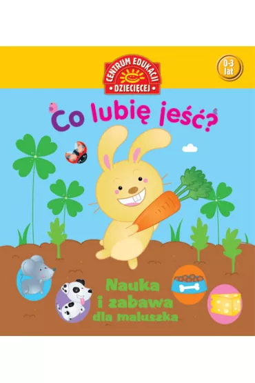 Co lubi� je��? Nauka i zabawa dla maluszka * *