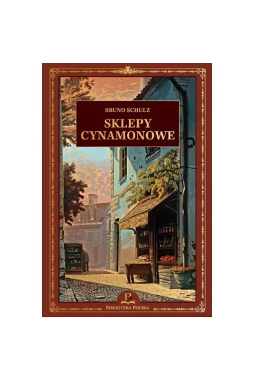 Sklepy cynamonowe. Biblioteka Polska 4 - Bruno Schulz
