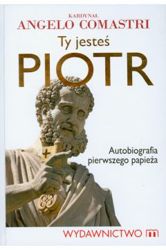 Ty jeste Piotr Autobiografia pierwszego papiea
