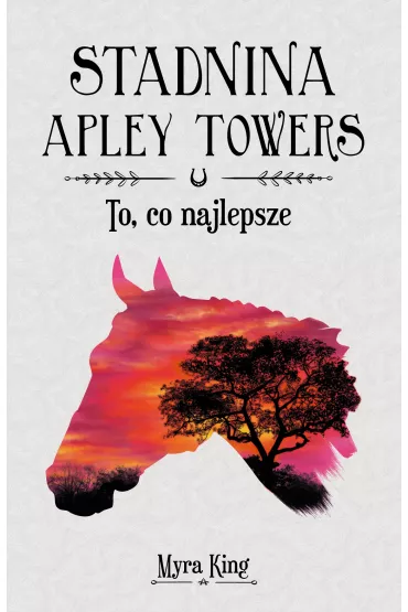 To, co najlepsze. Stadnina Apley Towers. Tom 5 - King Myra