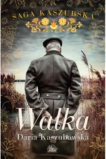 Walka. Saga kaszubska. Tom 4 - Daria Kaszubowska