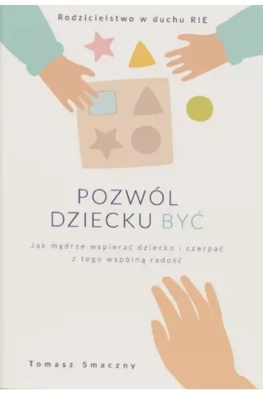 Pozw�l dziecku by� - Tomasz  Smaczny