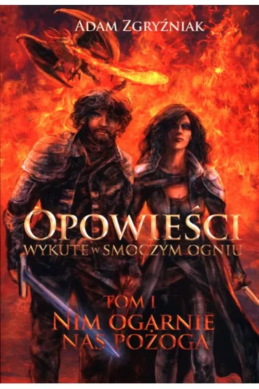 Nim ogarnie nas po�oga. Opowie�ci wykute w smoczym ogniu. Tom 1 - Adam  Zgry�niak