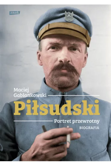Pi�sudski. Portret przewrotny. Biografia - Maciej Gablankowski