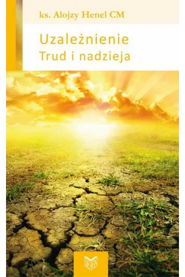 Uzale�nienie. Trud i nadzieja - Alojzy Henel