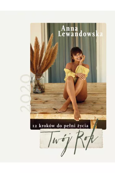 Kalendarz 2020. Tw�j rok. 12 krok�w do pe�ni �ycia - Anna Lewandowska