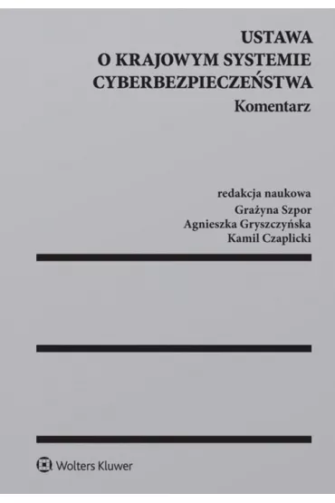 Ustawa o krajowym systemie cyberbezpiecze�stwa Komentarz - Agnieszka Gryszczy�ska, Gra�yna Szpor, Kamil Czaplicki