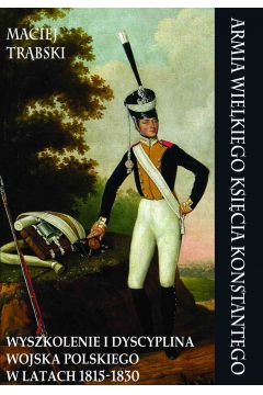 eBook Armia Wielkiego Ksicia Konstantego. Wyszkolenie i dyscyplina Wojska Polskiego w latach 1815-1830 mobi epub