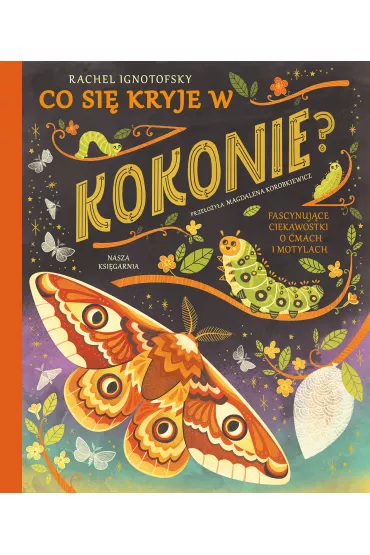 Co si� kryje w kokonie? Fascynuj�ce ciekawostki o �mach i motylach - Rachel  Ignotofsky