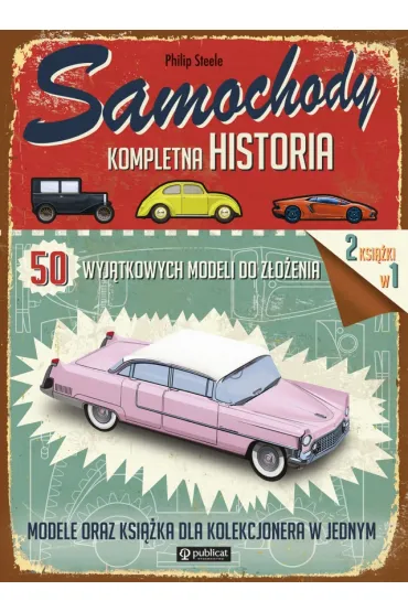 Samochody. Kompletna historia. 50 wyj�tkowych modeli do z�o�enia