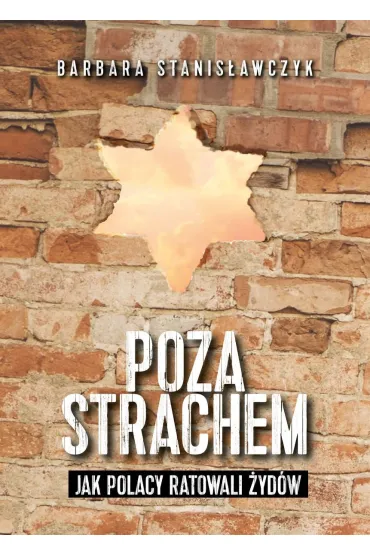 Poza strachem. Jak Polacy ratowali �yd�w - Barbara Stanis�awczyk