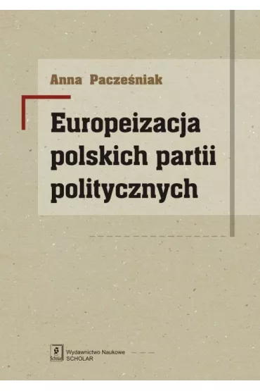 Europeizacja polskich partii politycznych - Anna Pacze�niak