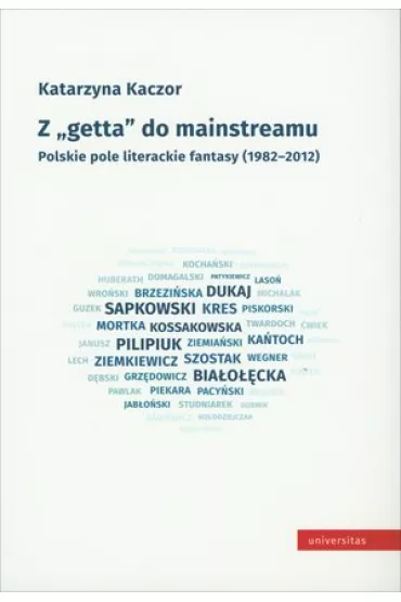 Z "getta" do mainstreamu. Polskie pole literackie fantasy (1982-2012) - Katarzyna Kaczor