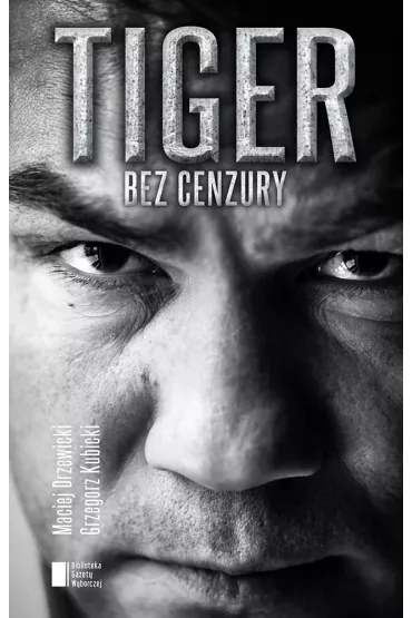 Tiger bez cenzury. Dariusz Michalczewski w rozmowie z Maciejem Drzewickim i Grzegorzem Kubickim - Dariusz Michalczewski, Grzegorz Kubicki, Maciej Drzewicki