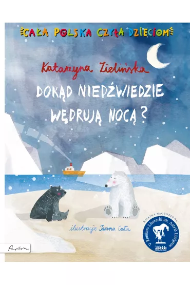 Ca�a Polska czyta dzieciom. Dok�d nied�wiedzie w�druj� noc�? - Katarzyna Zieli�ska