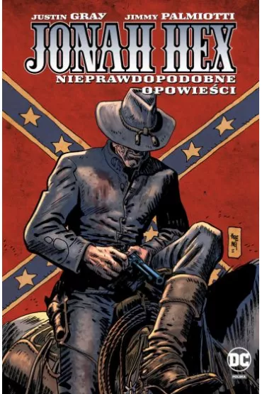 Uniwersum DC Nieprawdopodobne opowie�ci. Jonah Hex. Tom 10 - Jimmy Palmiotti, Justin Gray