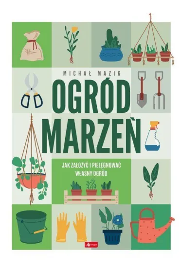 Ogr�d marze�. Jak za�o�y� i piel�gnowa� w�asny ogr�d - Micha� Mazik