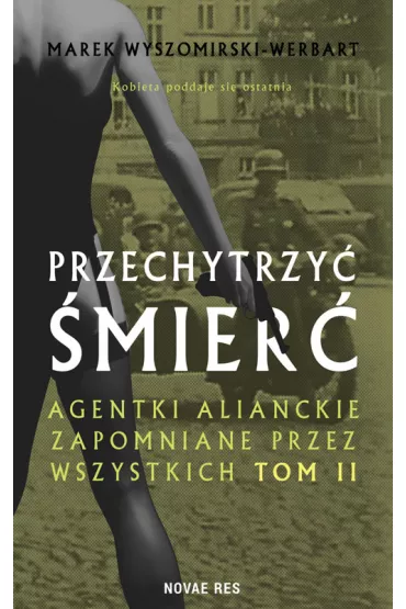Przechytrzy� �mier�. Agentki alianckie.. - Marek Wyszomirski-Werbart