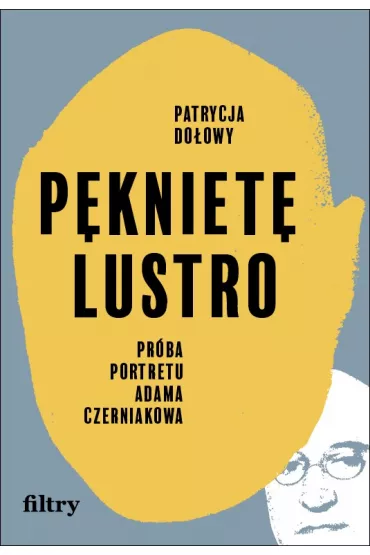 eBook Pknite lustro. Prba portretu Adama Czerniakowa mobi epub - Patrycja  Doowy